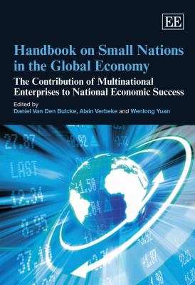 Handbook on Small Nations in the Global Economy : The Contribution of Multinational Enterprises to National Economic Success