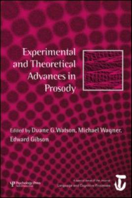 Experimental and Theoretical Advances in Prosody : A Special Issue of Language and Cognitive Processes