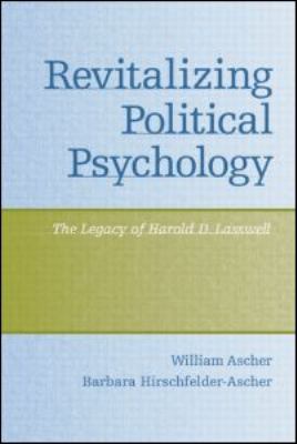 Revitalizing Political Psychology : The Legacy of Harold D. Lasswell