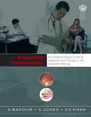 Ambulatory Hysteroscopy : An Evidence-Based Guide to Diagnosis and Therapy in Outpatient Settings