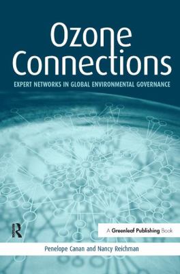 Ozone Connections : Expert Networks in Global Environmental Governance
