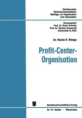 Profit-Center-Organisation : Organisator. Analyse Von Strukturbewertungsproblemen in Funktionalen U. Profit-Center-Orientierten Organisationen