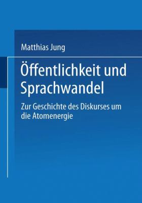 Öffentlichkeit und Sprachwandel : Zur Geschichte des Diskurses über Die Atomenergie