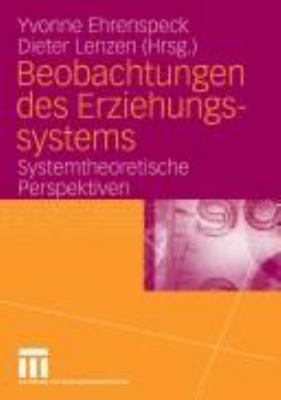 Beobachtungen des Erziehungssystems : Systemtheoretische Perspektiven
