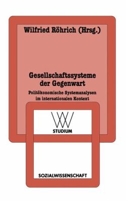 Gesellschaftssysteme der Gegenwart : Politökonomische Systemanalysen Im Internationalen Kontext
