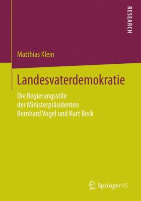 Landesvaterdemokratie : Die Regierungsstile der Ministerpräsidenten Bernhard Vogel und Kurt Beck