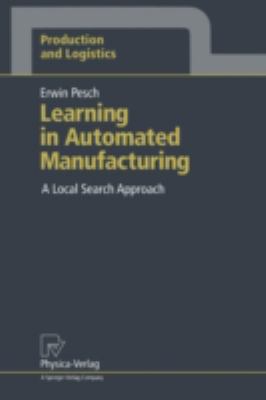 Learning in Automated Manufacturing : A Local Search Approach