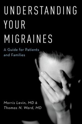 Understanding Your Migraines : A Guide for Patients and Families