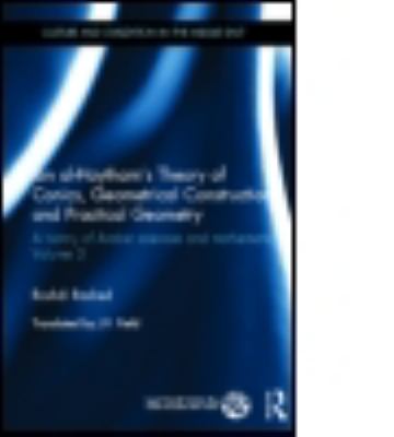 Ibn Al-Haytham's Theory of Conics, Geometrical Constructions and Practical Geometry : A History of Arabic Sciences and Mathematics Volume 3