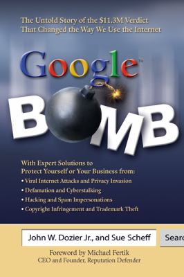 Google Bomb : The Untold Story of the $11.3M Verdict That Changed the Way We Use the Internet
