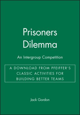 Prisoners Dilemma : An Intergroup Competition - a Download from Pfeiffer's Classic Activities for Building Better Teams