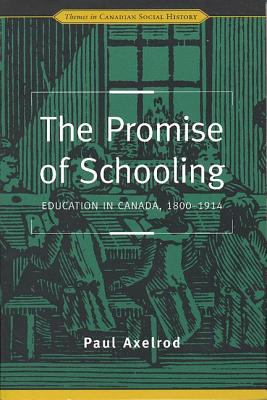 The Promise of Schooling : Education in Canada, 1800-1914