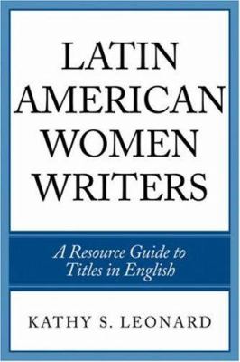 Latin American Women Writers : A Resource Guide to Titles in English