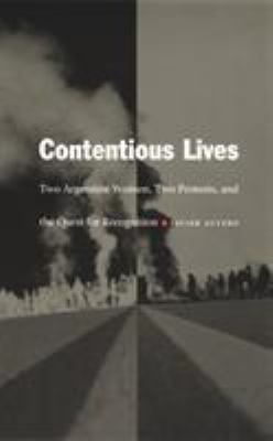 Contentious Lives : Two Argentine Women, Two Protests, and the Quest for Recognition