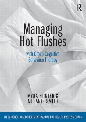 Managing Hot Flushes with Group Cognitive Behaviour Therapy : An Evidence-Based Treatment Manual for Health Professionals