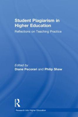 Student Plagiarism in Higher Education : Reflections on Teaching Practice