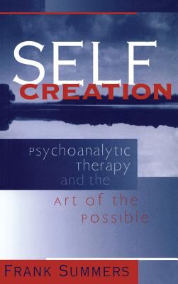 Self Creation : Psychoanalytic Therapy and the Art of the Possible