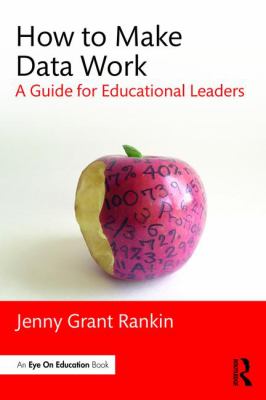 How to Make Data Work : A Guide for Educational Leaders