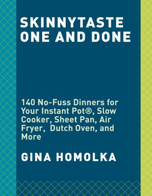 Skinnytaste One and Done : 140 No-Fuss Dinners for Your Instant Pot®, Slow Cooker, Air Fryer, Sheet Pan, Skillet, Dutch Oven, and More: a Cookbook