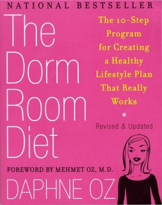 The Dorm Room Diet : The 10-Step Program for Creating a Healthy Lifestyle Plan That Really Works