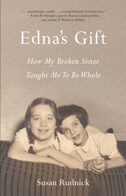 Edna's Gift : How My Broken Sister Taught Me to Be Whole