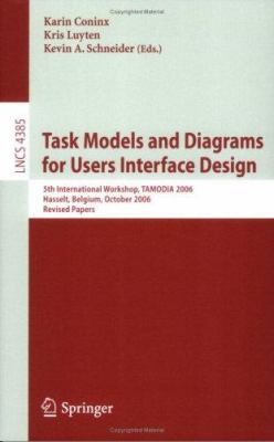 Task Models and Diagrams for Users Interface Design : 5th International Workshop, TAMODIA 2006 Hassekt, Belgium, October 2006 Revised Papers