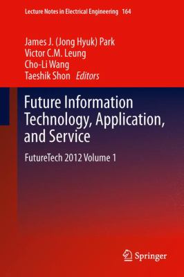 Future Information Technology, Application, and Service : Futuretech 2012