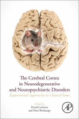The Cerebral Cortex in Neurodegenerative and Neuropsychiatric Disorders : Experimental Approaches to Clinical Issues