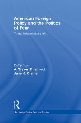 American Foreign Policy and the Politics of Fear : Threat Inflation Since 9/11