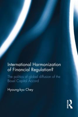 International Harmonization of Financial Regulation? : The Politics of Global Diffusion of the Basel Capital Accord