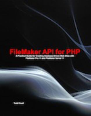 FileMaker API for PHP : A Practical Guide for Creating Database Driven Web Sites with FileMaker Pro 11 and FileMaker Server 11