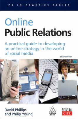 Online Public Relations : A Practical Guide to Developing an Online Strategy in the World of Social Media