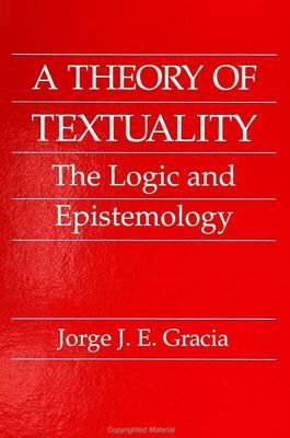 A Theory of Textuality : The Logic and Epistemology