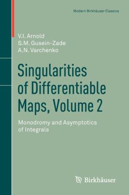 Singularities of Differentiable Maps, Volume 2 : Monodromy and Asymptotics of Integrals