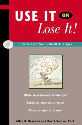 Use It or Lose It! : How to Protect Your Most Valuable Possession