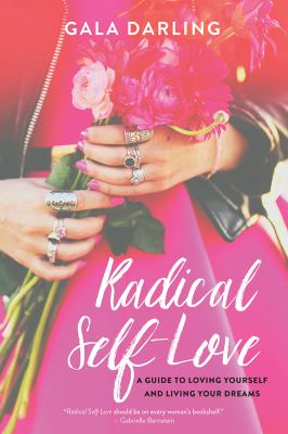 Radical Self-Love : A Guide to Loving Yourself and Living Your Dreams