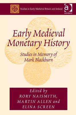 Early Medieval Monetary History : Studies in Memory of Mark Blackburn