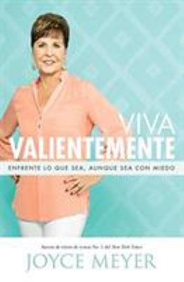 Viva Valientemente : Enfrente lo Que Sea, Aunque Sea con Miedo