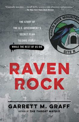 Raven Rock : The Story of the U.S. Government's Secret Plan to Save Itself-While the Rest of Us Die