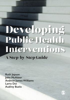 Developing Public Health Interventions : A Step-By-Step Guide