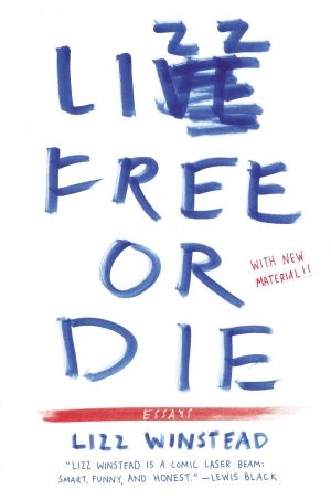 Lizz Free or Die : Essays