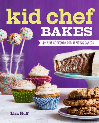 Kid Chef Bakes : The Kids Cookbook for Aspiring Bakers