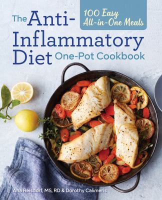 The Anti-Inflammatory Diet One-Pot Cookbook : 100 Easy All-In-One Meals