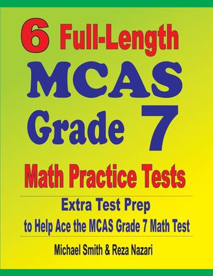 6 Full-Length MCAS Grade 7 Math Practice Tests : Extra Test Prep to Help Ace the MCAS Math Test