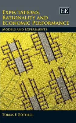 Expectations, Rationality and Economic Performance : Models and Experiments