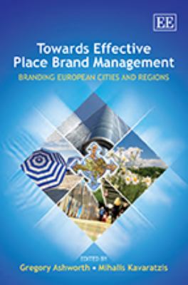 Towards Effective Place Brand Management : Branding European Cities and Regions