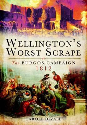 Wellington's Worst Scrape : The Burgos Campaign 1812