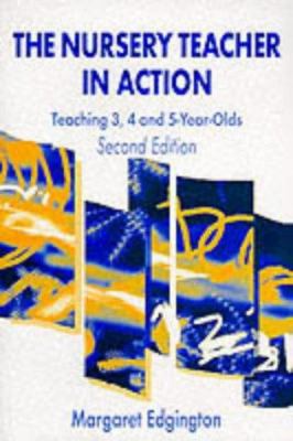 The Nursery Teacher in Action : Teaching 3, 4 and 5-Year-Olds