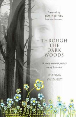 Through the Dark Woods : A Young Woman's Journey Out of Depression