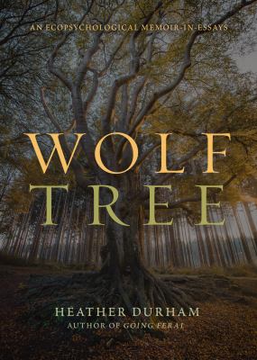 Wolf Tree : Ecopsychological Memoir in Essays